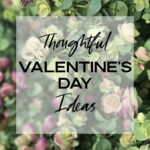 Thoughtful Valentine’s Day Ideas